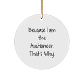 Auctioneer Gifts from Friends for Christmas Unique Circle Ornament Because I Am The Auctioneer. That's Why. - Image 1